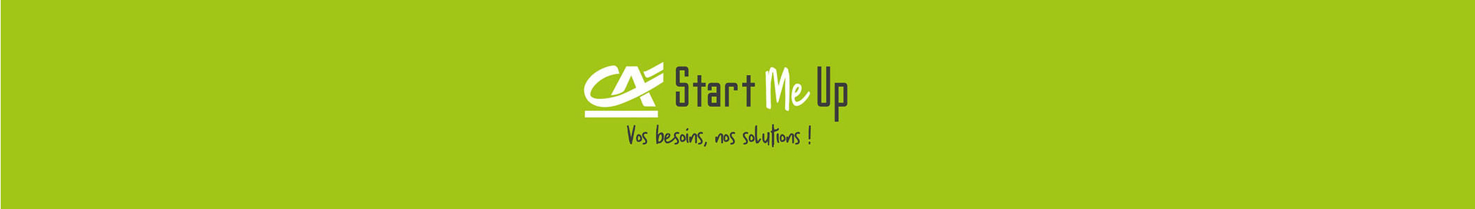 CA Start Me Up, Vos besoins, nos solutions !